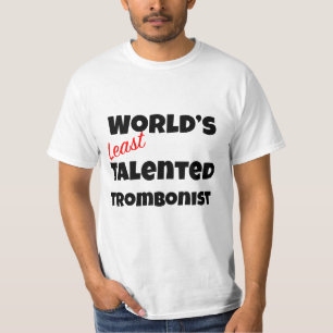 Der am wenigsten talentierte Trombonist Gag der We T-Shirt
