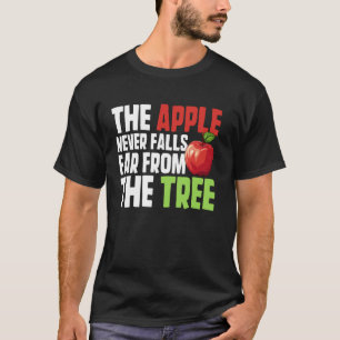 Der Apfel fällt nicht weit vom Stamm T-Shirt