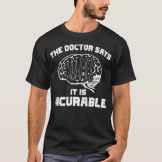 Der Arzt sagt, es ist unheilbar Polymer-Ton-Skulpt T-Shirt
