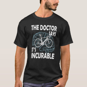 Der Arzt sagt, es sei unheilbar Fahrradfahrer T-Shirt