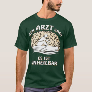 DER ARZT SAGT, ES SEI UNKURABEL T-Shirt
