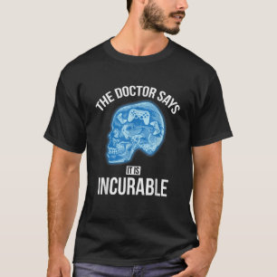 Der Arzt sagt, es seien unheilbare, lustige Videos T-Shirt