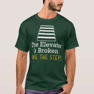 Der Aufzug ist kaputt, nehmen Sie die Treppe T-Shirt