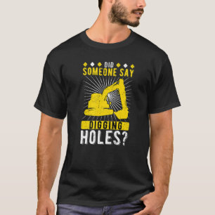 Der Baggerbetreiber hat irgendjemand gesagt, dass T-Shirt