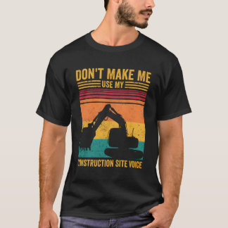 Der Baggerbetreiber stellt keine Baustelle her T-Shirt
