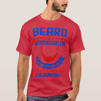 Der Bart ist eine Verantwortung T-Shirt
