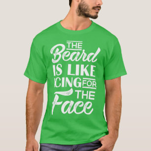 Der Bart ist wie das Eisen für das Gesicht T-Shirt