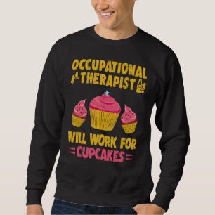 Der Berufstherapeut wird für Cupcakes arbeiten. Sweatshirt