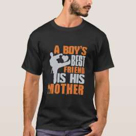Der beste Freund eines Jungen ist seine Mutter T-Shirt