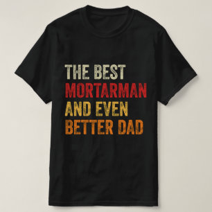 Der beste Mortarman und noch besserer Vater T-Shirt