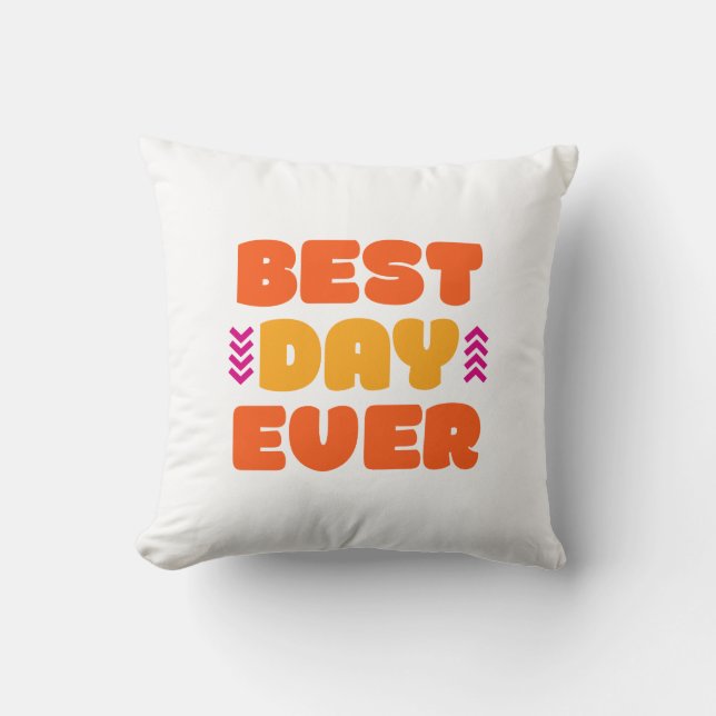 Der beste Tag aller Zeiten. Kissen (Vorderseite)