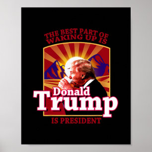 Der beste Teil des Aufwachens ist, dass Donald Tru Poster