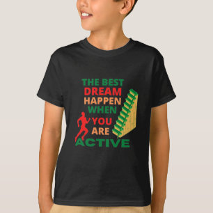 Der beste Traum passiert, wenn Sie aktiv T - Shirt