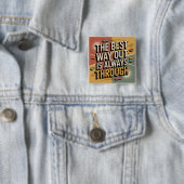 Der beste Weg hinaus ist immer hindurch Button (Beispiel)