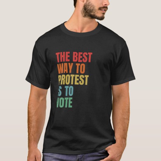 Der beste Weg, um zu protestieren, ist, die allgem T-Shirt (Vorderseite)
