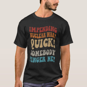 Der bevorstehende Nukleare Krieg T-Shirt