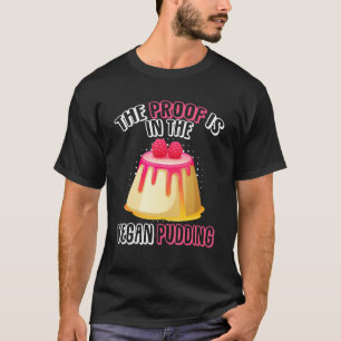 Der Beweis liegt in der Veganen Pudding Customer P T-Shirt