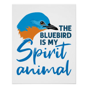 Der Bluebird ist mein Geist-Tier-Blauer-Vogel Poster