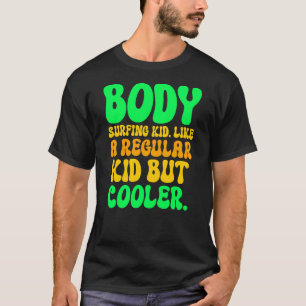 Der Body Surfing Kid. Wie ein normaler Kid aber co T-Shirt