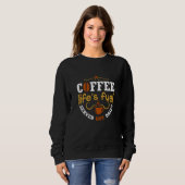 Der Brennstoff des Kaffeelebens Sweatshirt (Vorne ganz)