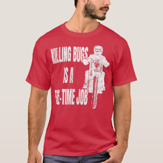 Der Bugs zu töten ist ein Vollzeit-Job-Motorradfah T-Shirt