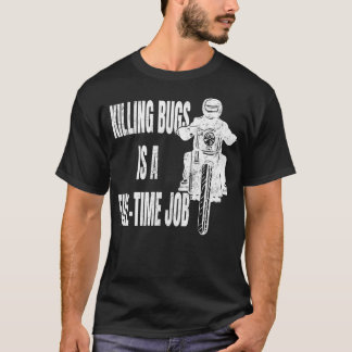 Der Bugs zu töten ist ein Vollzeit-Job-Motorradfah T-Shirt