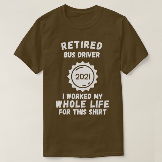 Der Busfahrer 2021 habe ich mein ganzes Leben lang T-Shirt (Design vorne)
