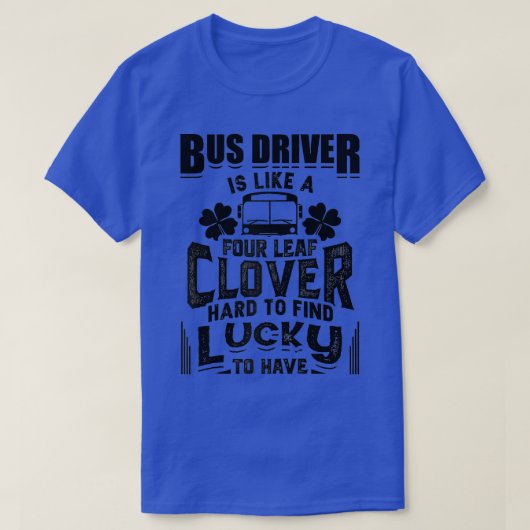 Der Busfahrer ist wie ein Vierblättriges Kleeblatt T-Shirt (Design vorne)