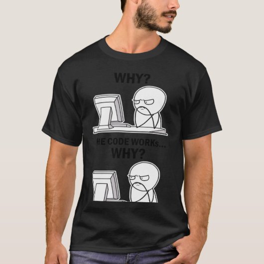 Der Code funktioniert, warum der Code funktioniert T-Shirt (Vorderseite)