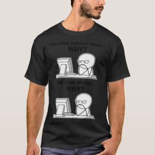 Der Code funktioniert, warum der Code funktioniert T-Shirt