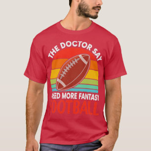 Der Doktor sagt, ich brauche mehr Fantasiefußball T-Shirt