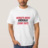 Der Durchschnitt der Welt (Ihr Text) T-Shirt (Vorderseite)