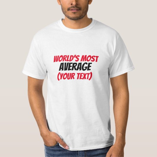 Der Durchschnitt der Welt (Ihr Text) T-Shirt (Vorderseite)