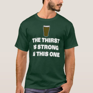 Der Durst ist in diesem stark T-Shirt
