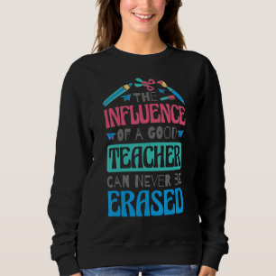Der Einfluss eines guten Lehrers kann nie ausgelös Sweatshirt