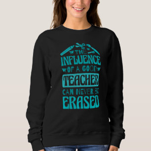 Der Einfluss eines guten Lehrers kann nie ausgelös Sweatshirt