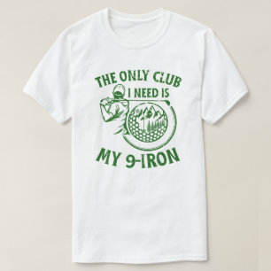 Der einzige Club, den ich brauche ein tolles Golfg T-Shirt