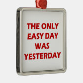 Der einzige Easy Day war gestern inspirierend Ornament Aus Metall (Rechts)