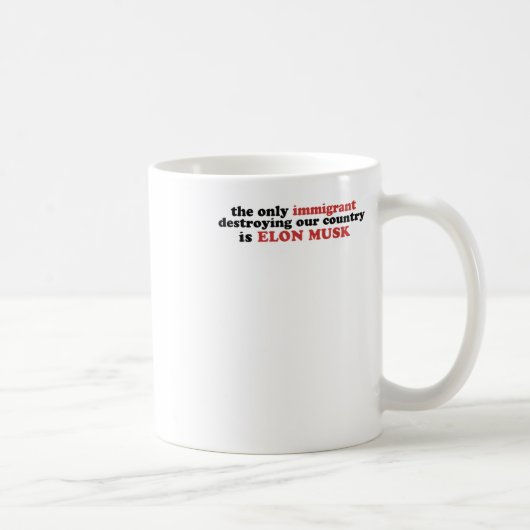 Der einzige Einwanderer, der unser Land zerstört, Kaffeetasse (Rechts)