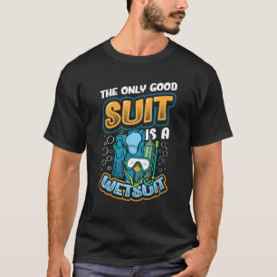 Der einzige gute Anzug ist ein Wetsuit Scuba Divin T-Shirt