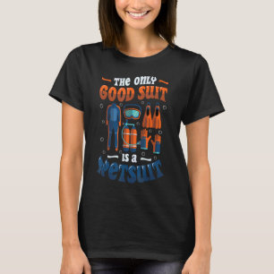 Der einzige gute Anzug ist ein Wetsuit Scuba Divin T-Shirt