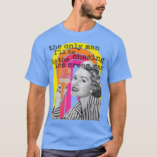 Der einzige Mann, den ich verfolgen werde, ist die T-Shirt