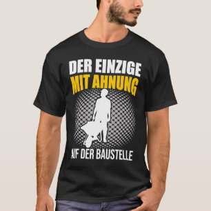 Der Einzige mit Hinweis Bauarbeiter 1 T-Shirt