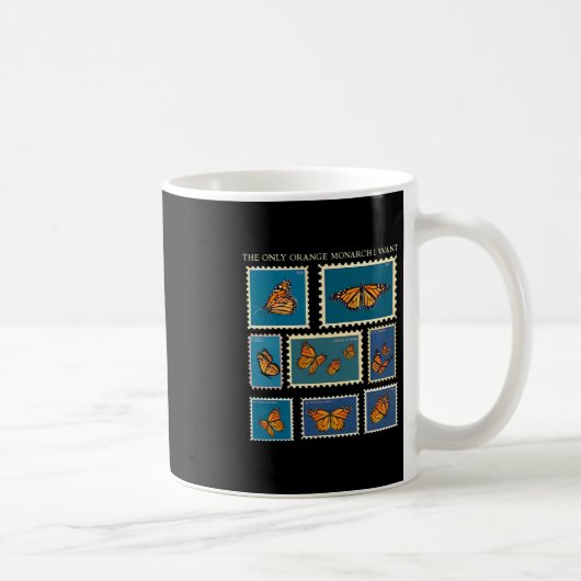 Der einzige orange Monarch, den ich will Schmetter Kaffeetasse (Rechts)