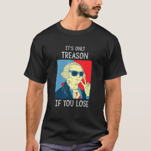 Der einzige Verrat, wenn man George Washington 4. T-Shirt