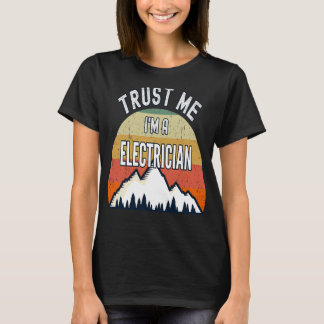 Der Elektriker vertraue mir, ich bin ein Elektrike T-Shirt