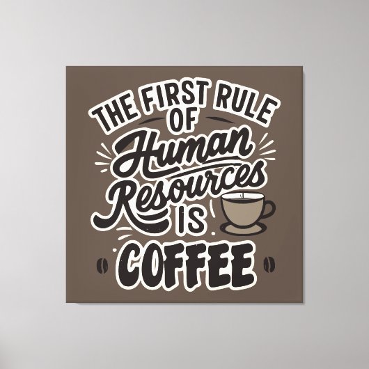 Der erste Grundsatz der Humanressourcen ist Kaffee Leinwanddruck (Vorderseite)