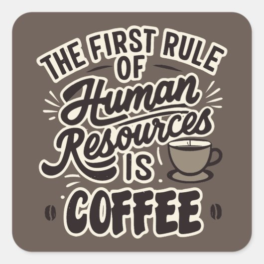 Der erste Grundsatz der Humanressourcen ist Kaffee Quadratischer Aufkleber (Vorderseite)