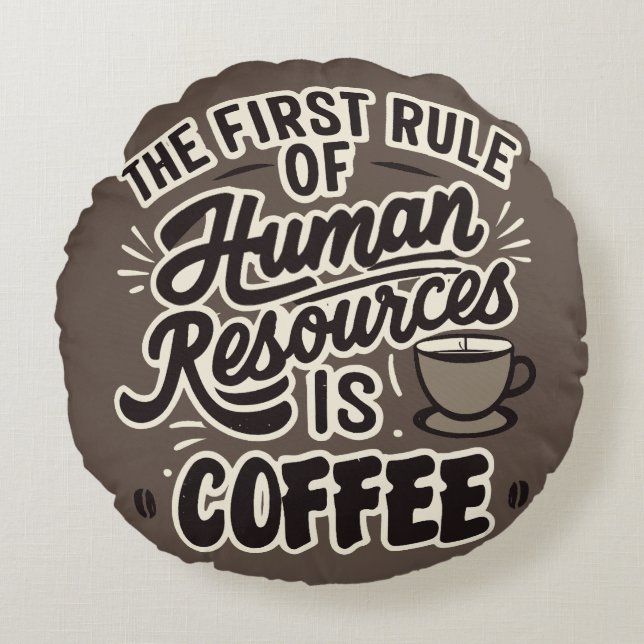 Der erste Grundsatz der Humanressourcen ist Kaffee Rundes Kissen (Vorderseite)