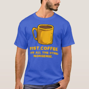 Der erste Kaffee dann der andere Unsinn T-Shirt